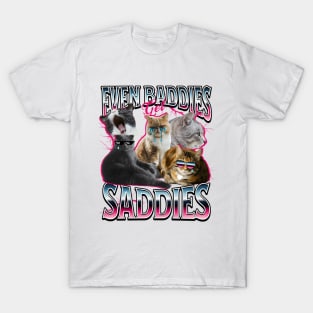 Funny Cat Even Baddies Get Saddies Meme Funny T-Shirt